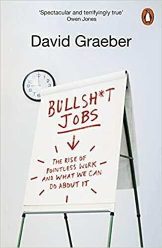 Bullshit Jobs: the rise of pointless work and what we can do about it