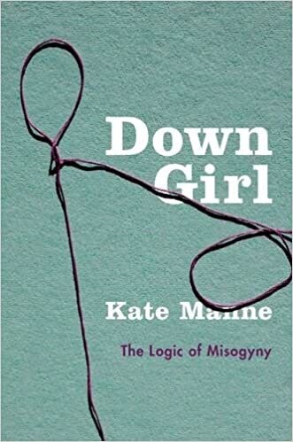 Down Girl: the logic of misogyny
