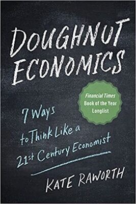 Doughnut Economics: 7 Ways to Think Like a 21st-Century Economist