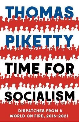 Time for Socialism: dispatches from a world of fire, 2016-2021