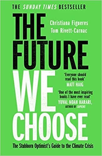 The Future We Choose: the stubborn optimist's guide to the climate crisis