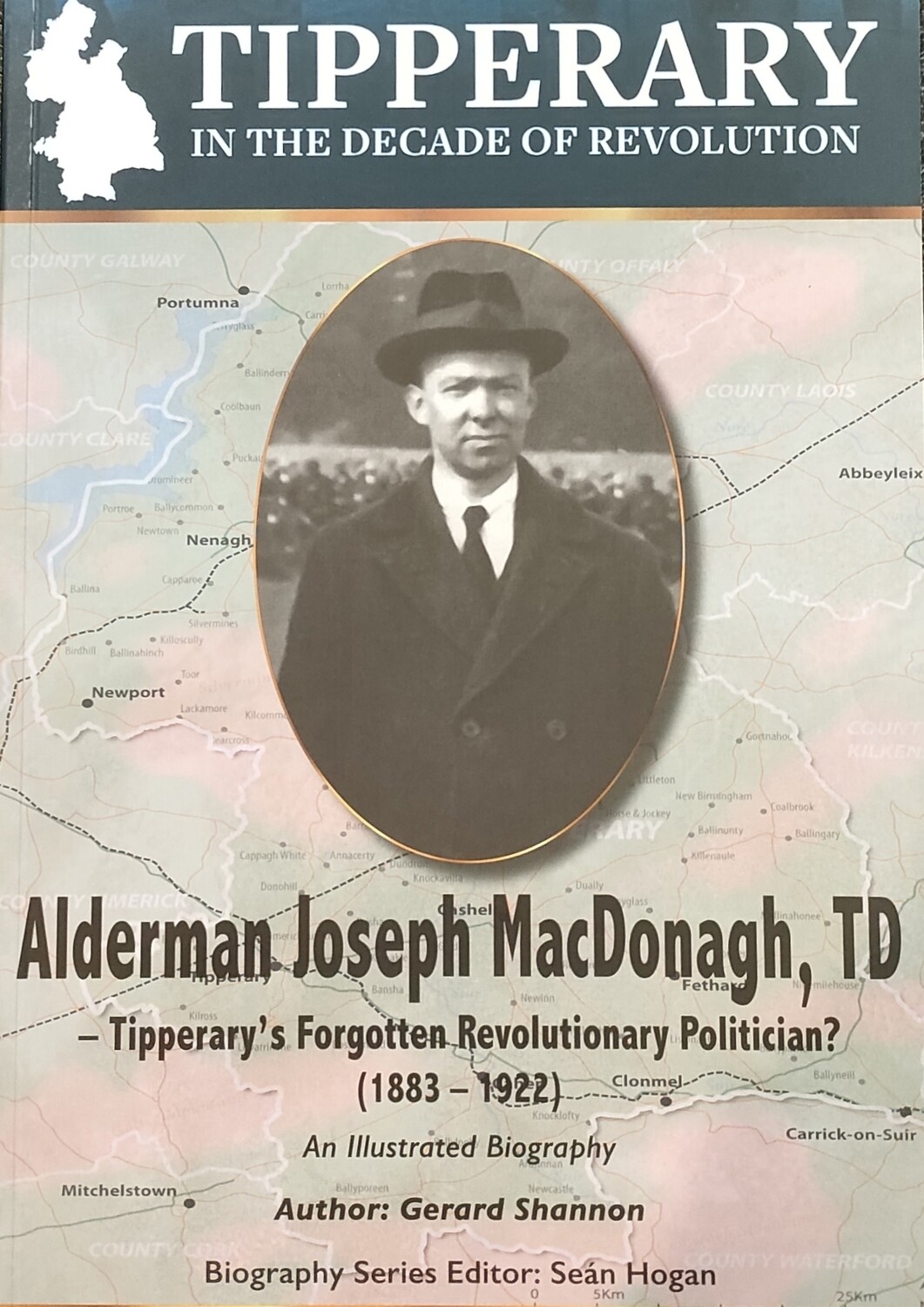 Alderman Joseph MacDonagh, TD: Tipperary's Forgotten Revolutionary Politician?