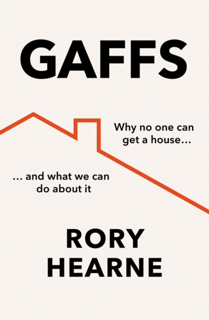 Gaffs: Why No One Can Get a House, and What We Can Do About it