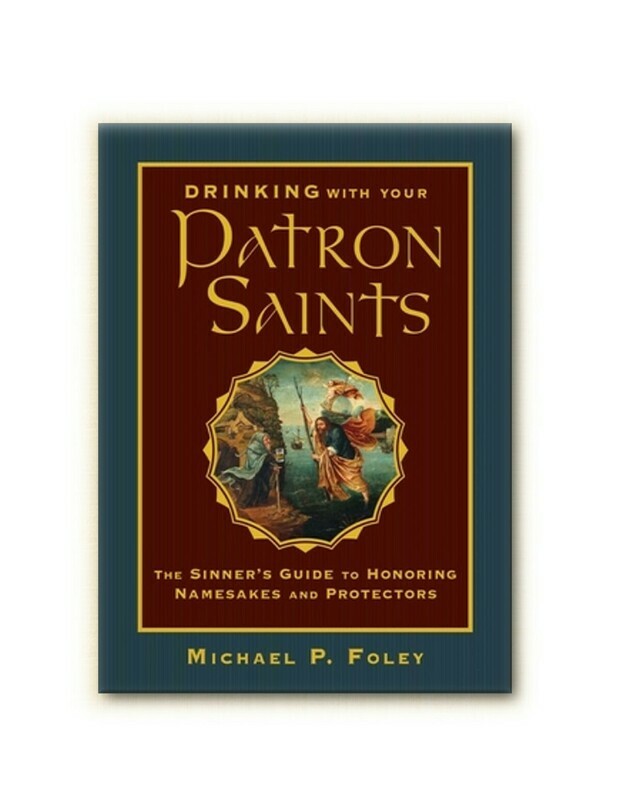 Drinking with Your Patron Saints Michael Foley