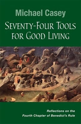 Seventy-Four Tools For Good Living - Michael Casey (Liturgical Press)