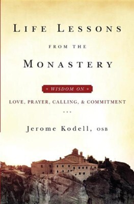 Life Lessons From The Monastery - Jerome Kodell (The Word Among Us)