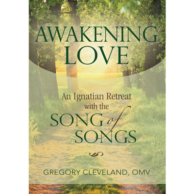 Awakening Love, An Ignatian Retreat with the Song of Songs