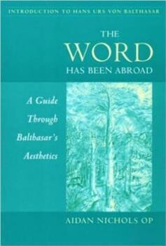 The Word Has Been Abroad - Aidan Nichols (Catholic Univ. Press)