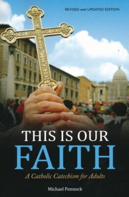 This Is Our Faith (Revised and Updated Edition) by Michael Pennock