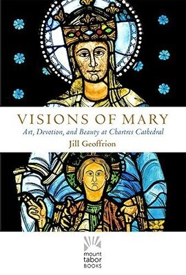 Visions Of Mary - Jill Geoffrion (Paraclete Press)