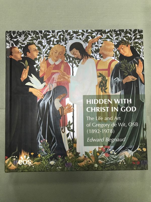 Hidden With Christ In God - The Life and Art of Gregory de Wit, OSB (1892-1978) by Edward Begnaud