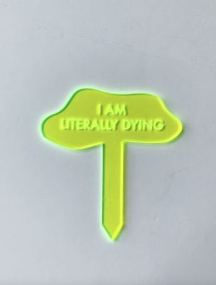TGG Neon I Am Dying Plant Stake
