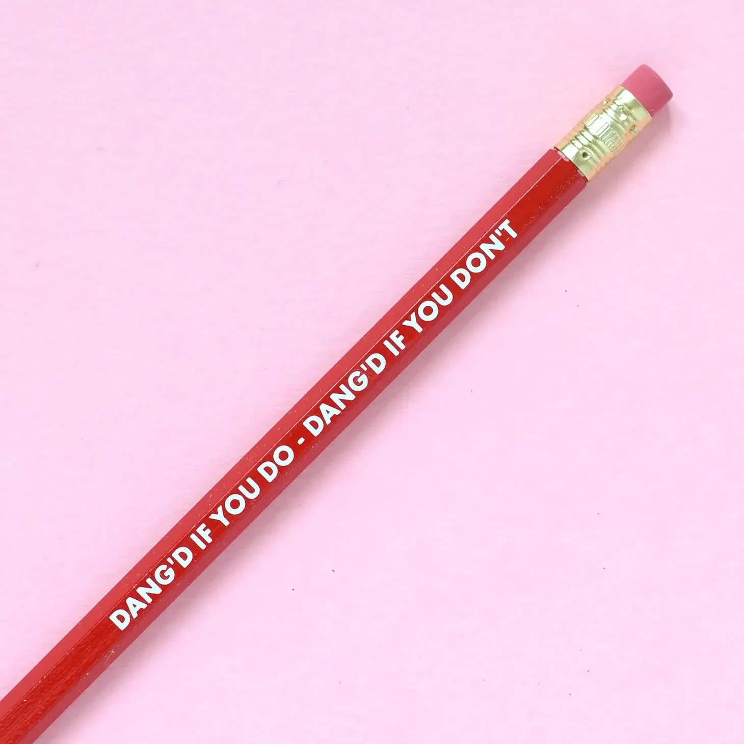 TGG Pencil Danged if you do