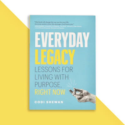 EVERYDAY LEGACY: Lessons For Living With Purpose, Right Now - Physical Copy