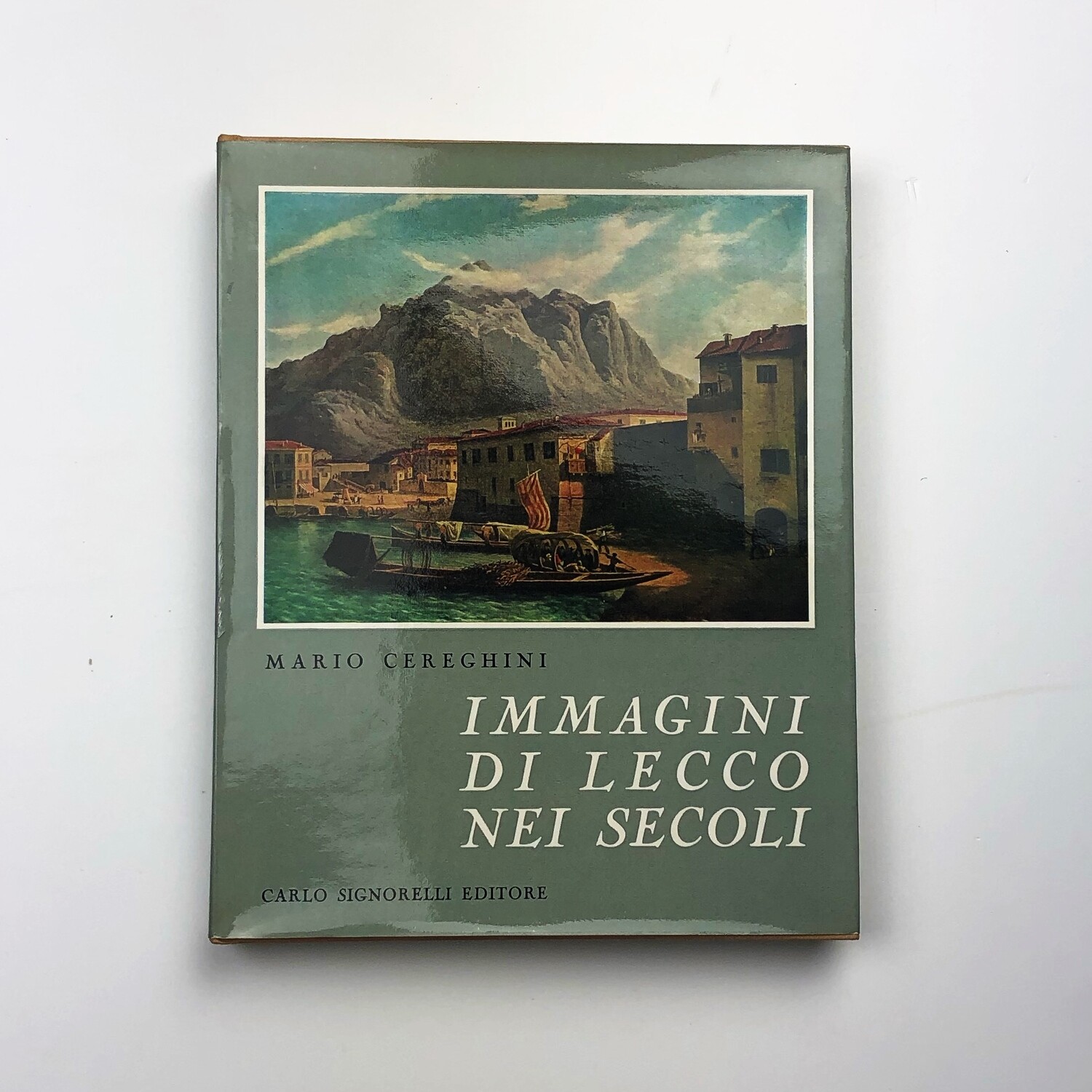 Images of Lecco in the Centuries of Mario Cereghini