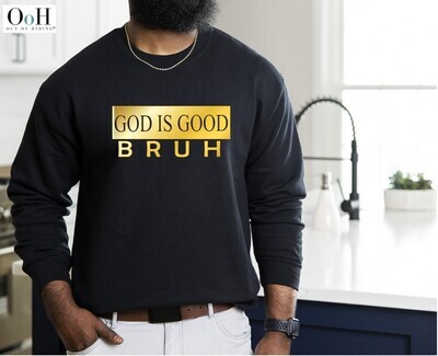 God is Good BRUH Sweatshirt