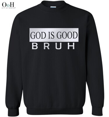 God is Good BRUH Sweatshirt