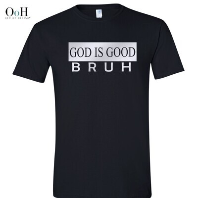 God is Good BRUH Tee