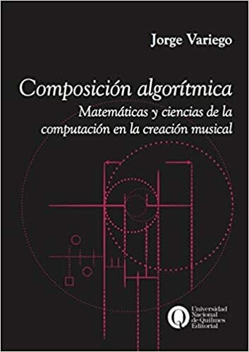 Composición Algorítmica. Matemáticas y ciencias de la computación en la creación musical.