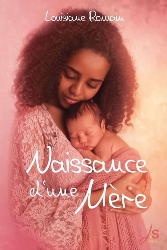 Naissance d'une mère — Louisiane Romain