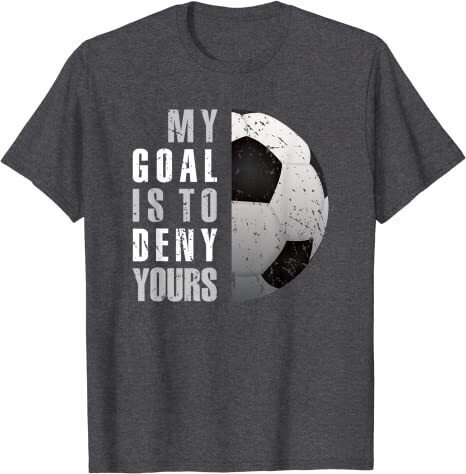 Soccer Goalie Distressed Goalkeeper T-Shirt My Goal Is To Deny Yours Grey