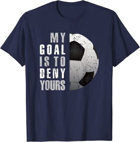 Soccer Goalie Distressed Goalkeeper T-Shirt My Goal Is To Deny Yours Navy Blue