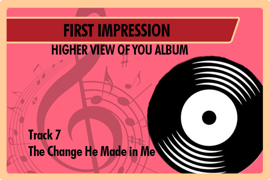 07 - The Change He Made in Me