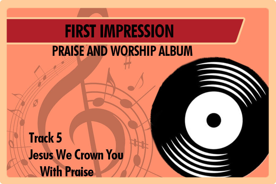 05 - Jesus We Crown You with Praise