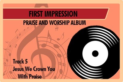 05 - Jesus We Crown You with Praise
