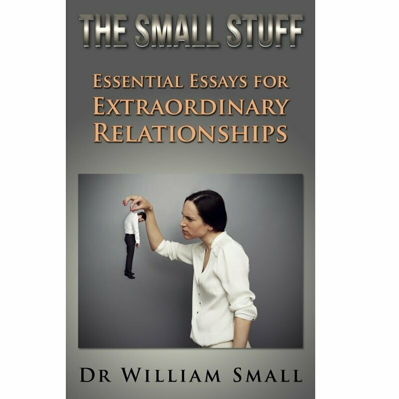 The Small Stuff: Essential Essays for Extraordinary Relationships