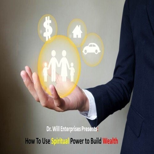 How to Use Spiritual Power to Build Wealth