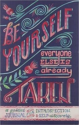 Be Yourself Everyone Else is Taken: a Guided Journal