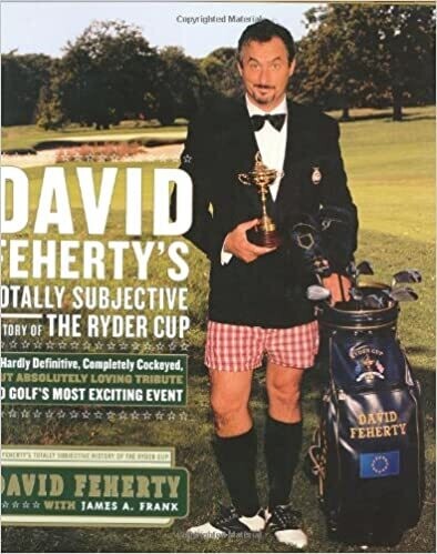 David Feherty's Totally Subjective History of The Ryder Cup