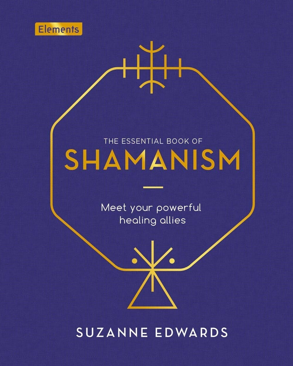 The Essential Book of Shamanism: Your Powerful Healing Allies