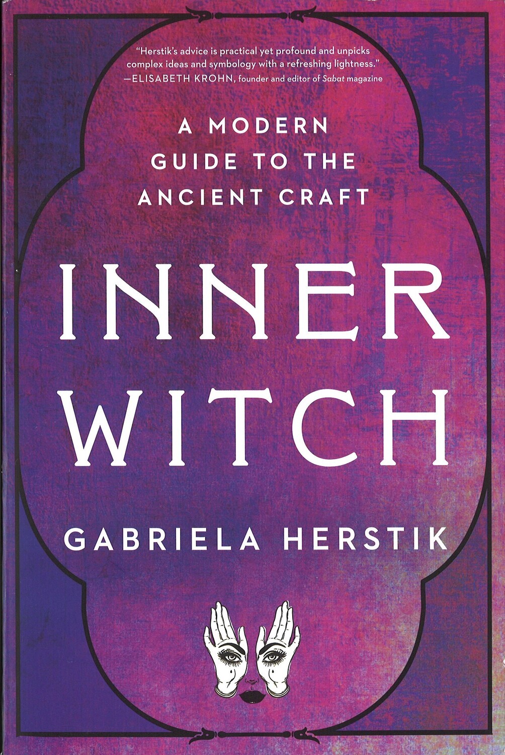 Inner Witch: A Modern Guide to the Ancient Craft