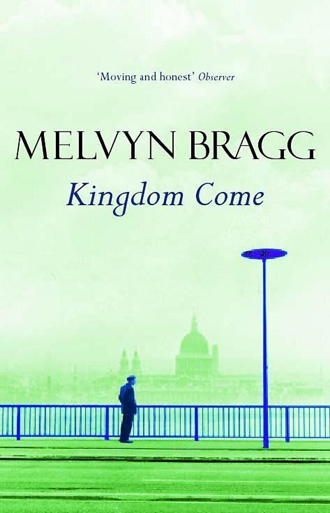 Kingdom Come by Melvyn Bragg (Book 3 of the Cumbrian Trilogy)