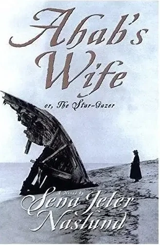 Ahab's Wife Or, The Star-Gazer by Sena Jeter Naslund