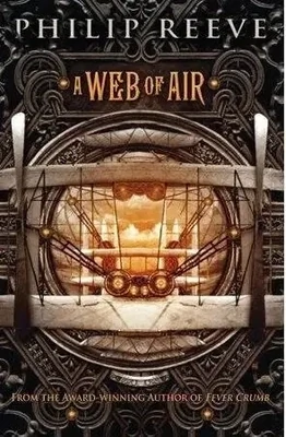 A Web of Air (Fever Crumb: Book 2) by Philip Reeve