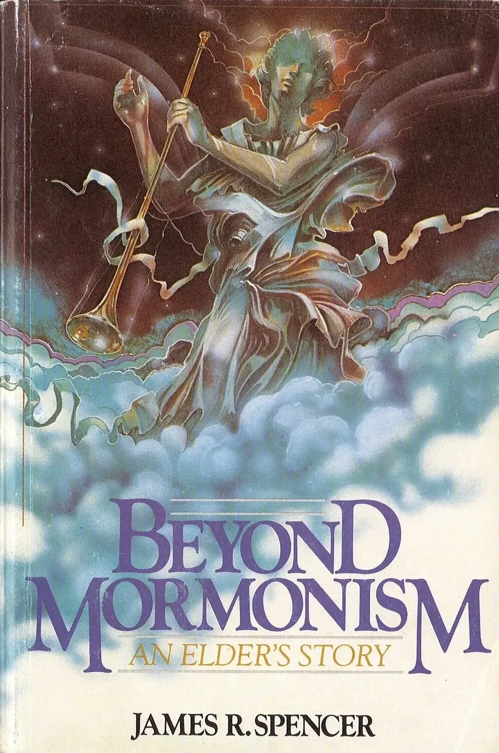 Beyond Mormonism: An Elder's Story by James R. Spencer