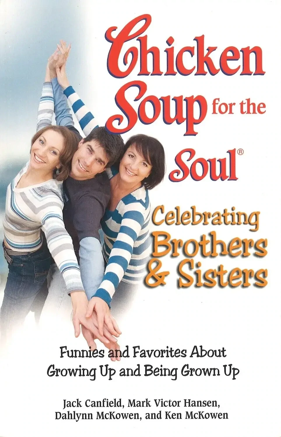 Chicken Soup for the Soul Celebrating Brothers and Sisters by Jack Canfield,