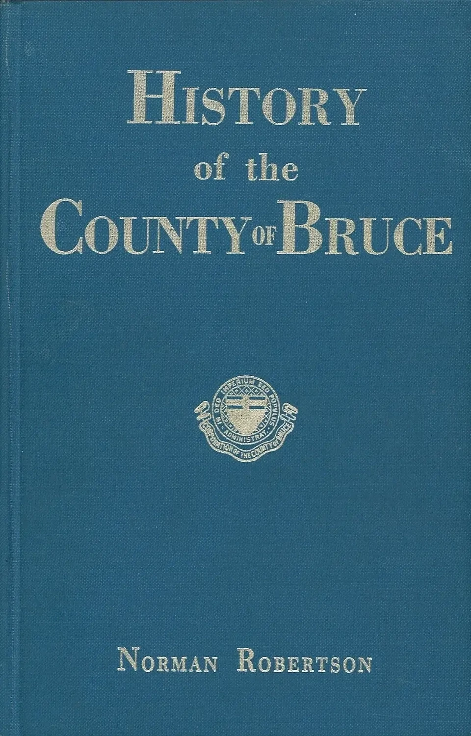 History of the County of Bruce 3rd Ed. by Norman Robertson