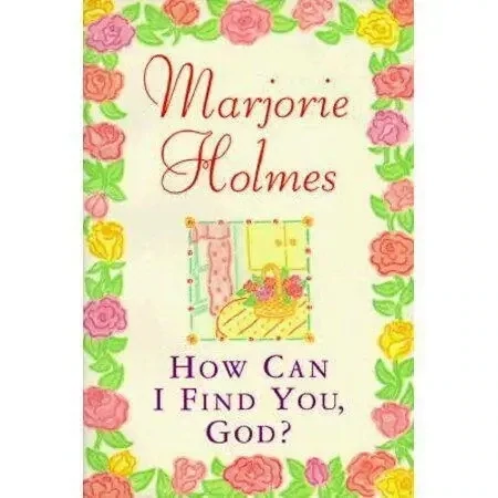 How Can I Find You God? by Marjorie Holmes