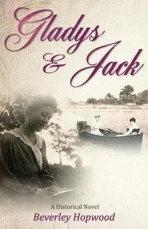 Gladys & Jack : A Historical Novel by Beverley Hopwood