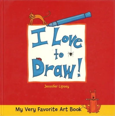 I Love to Draw! (My Very Favorite Art Books series), Jennifer Lipsey