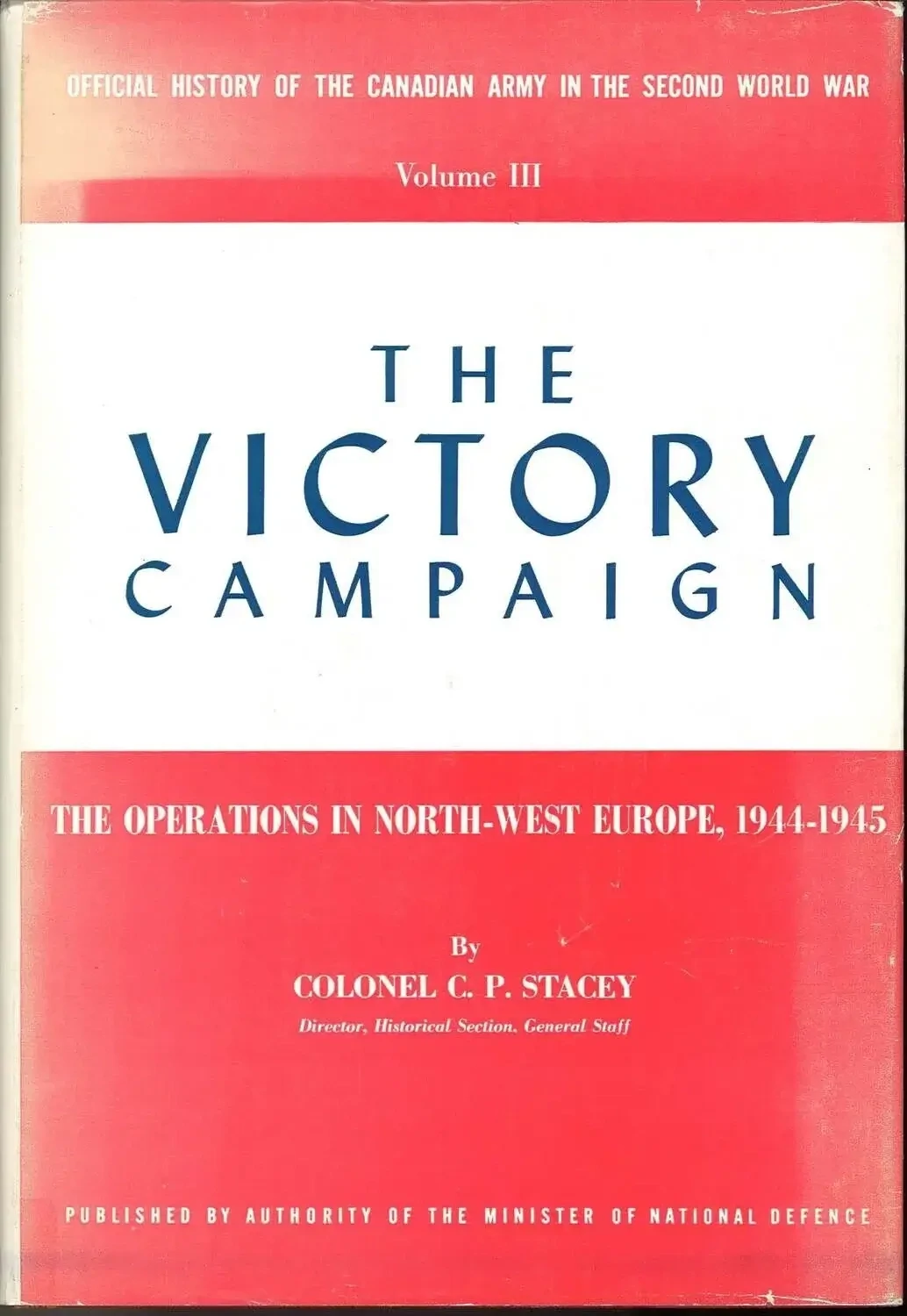 The Victory Campaign, Volume III by Colonel C. P. Stacey