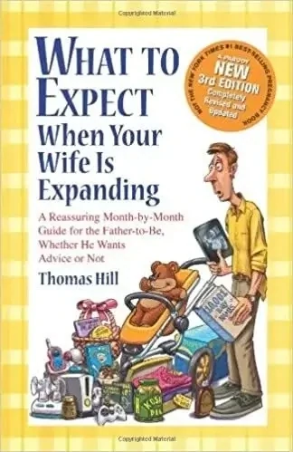 What to Expect When Your Wife is Expanding (3rd Edition), Thomas Hill