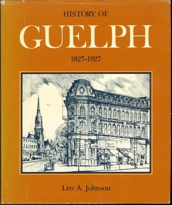 History of Guelph 1827-1927 by Leo A. Johnson