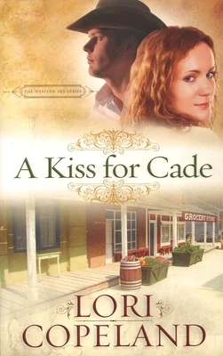 A Kiss for Cade (The Western Sky Series), Lori Copeland