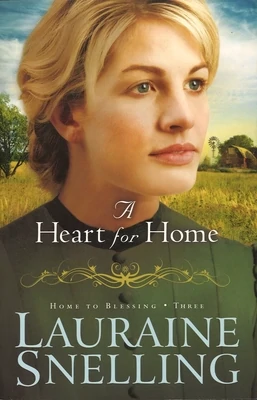 A Heart for Home (Home to Blessing, Book 3) by Lauraine Snelling