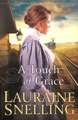 A Touch of Grace (Daughters of Blessing, 3) by Lauraine Snelling